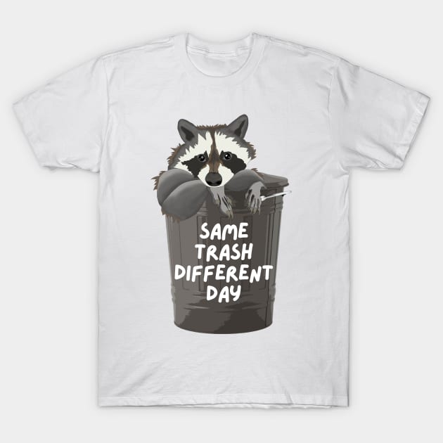 Same Trash Different Day Raccoon In A Trash Can T-Shirt by Murray's Apparel